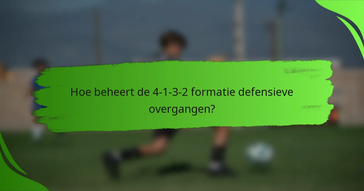 Hoe beheert de 4-1-3-2 formatie defensieve overgangen?