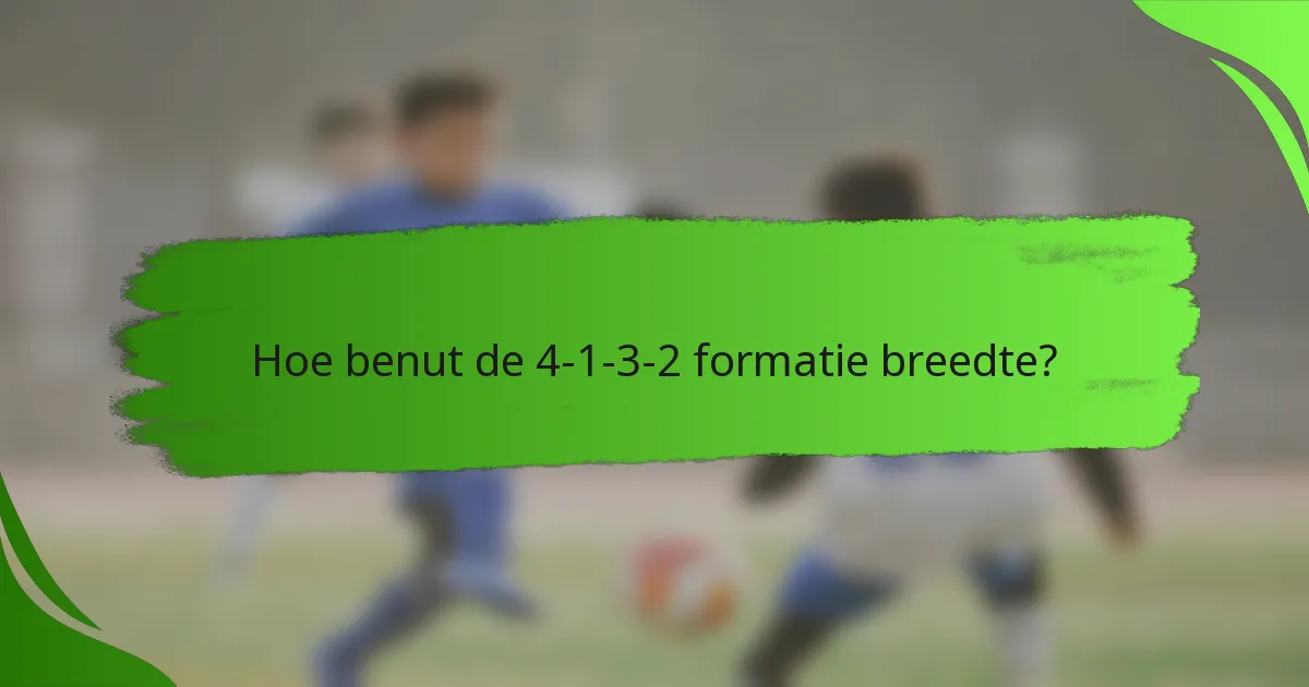 Hoe benut de 4-1-3-2 formatie breedte?