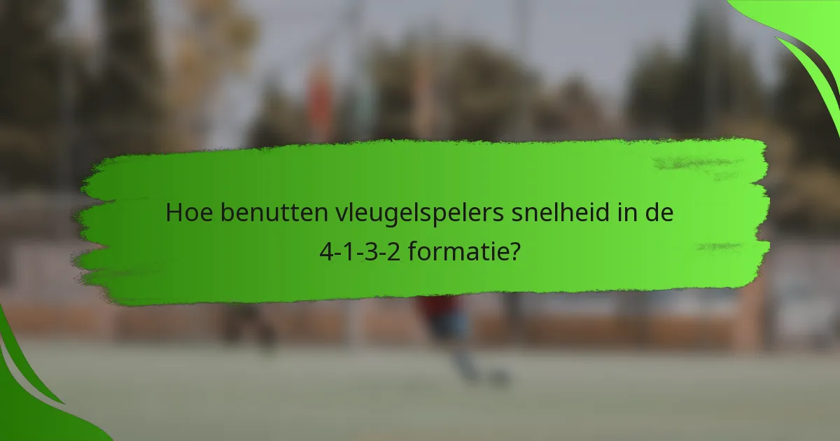Hoe benutten vleugelspelers snelheid in de 4-1-3-2 formatie?