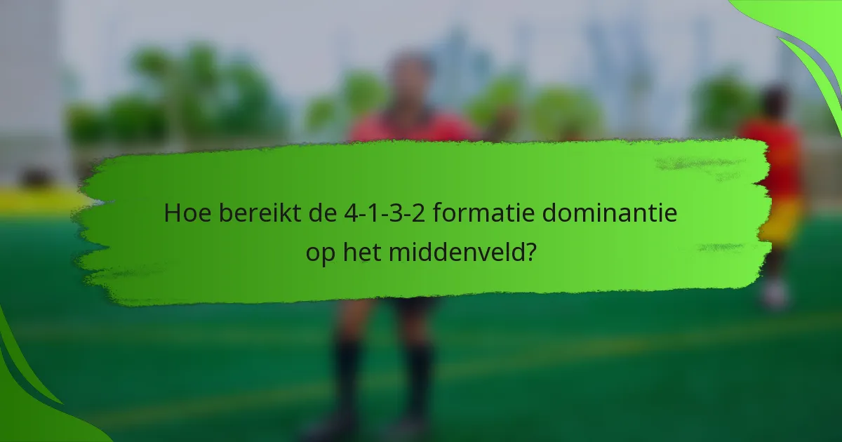 Hoe bereikt de 4-1-3-2 formatie dominantie op het middenveld?