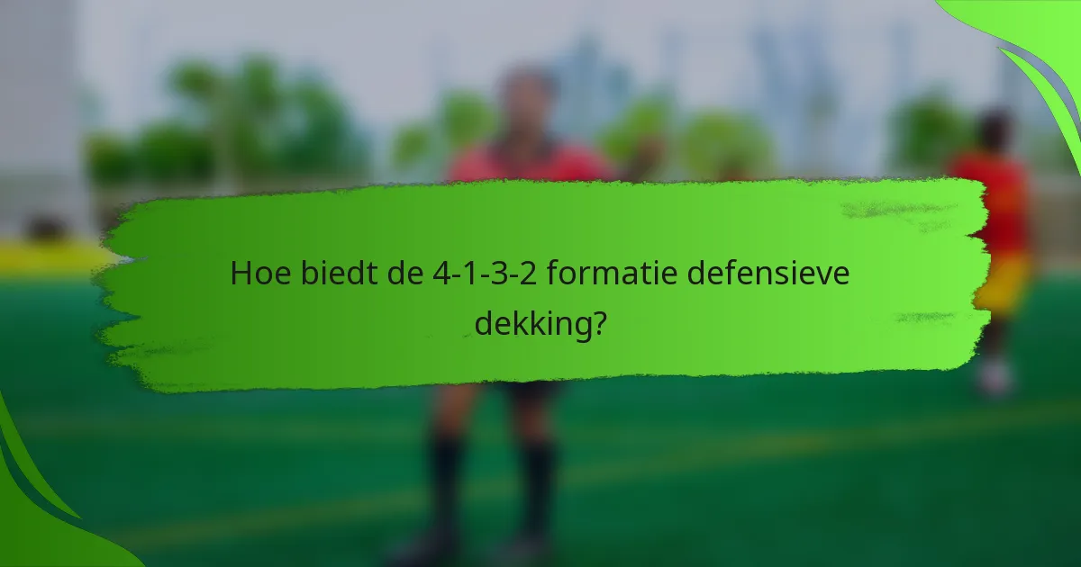 Hoe biedt de 4-1-3-2 formatie defensieve dekking?