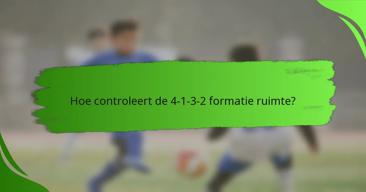Hoe controleert de 4-1-3-2 formatie ruimte?