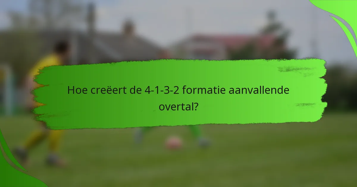 Hoe creëert de 4-1-3-2 formatie aanvallende overtal?
