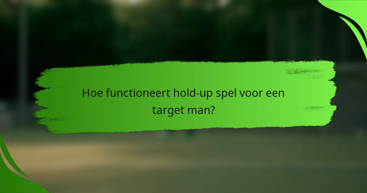 Hoe functioneert hold-up spel voor een target man?