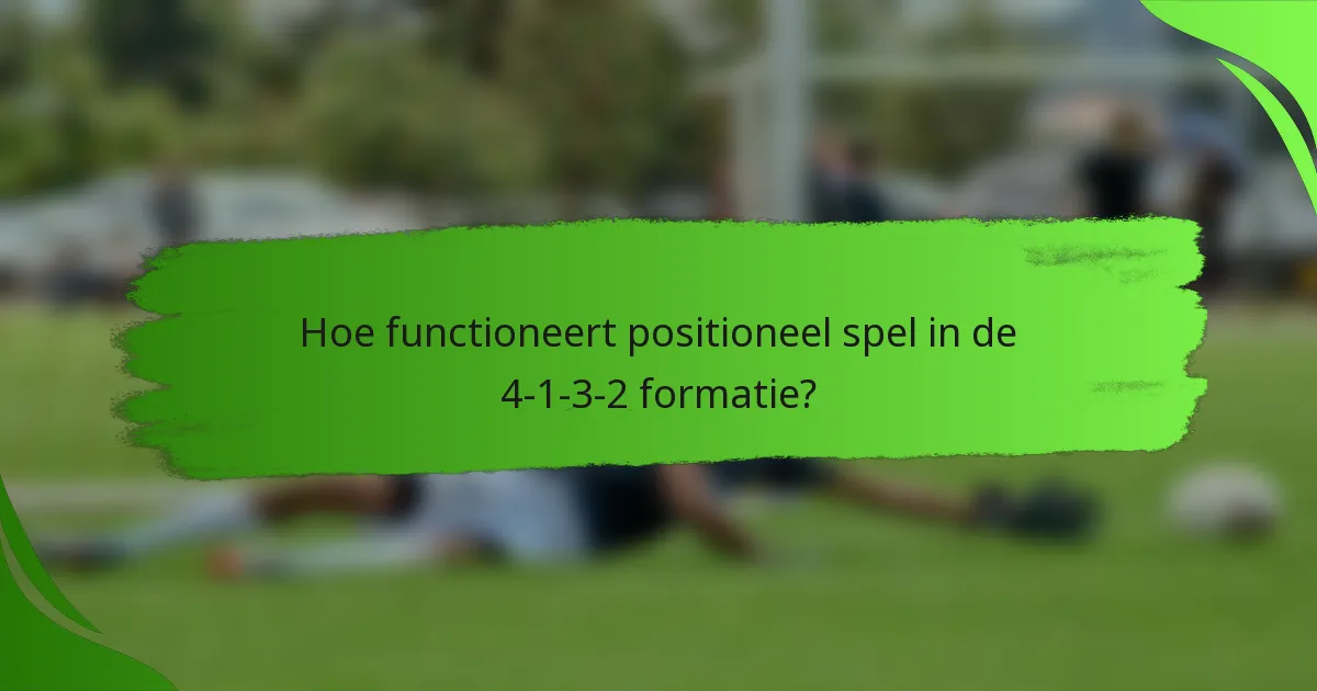 Hoe functioneert positioneel spel in de 4-1-3-2 formatie?