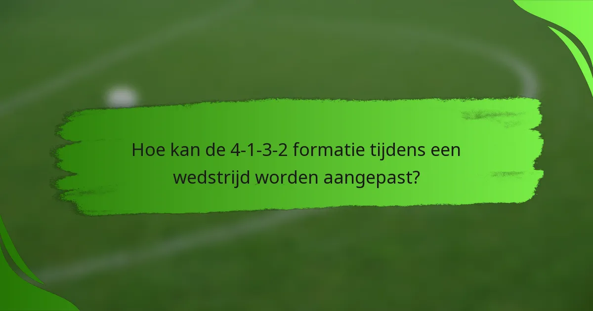 Hoe kan de 4-1-3-2 formatie tijdens een wedstrijd worden aangepast?