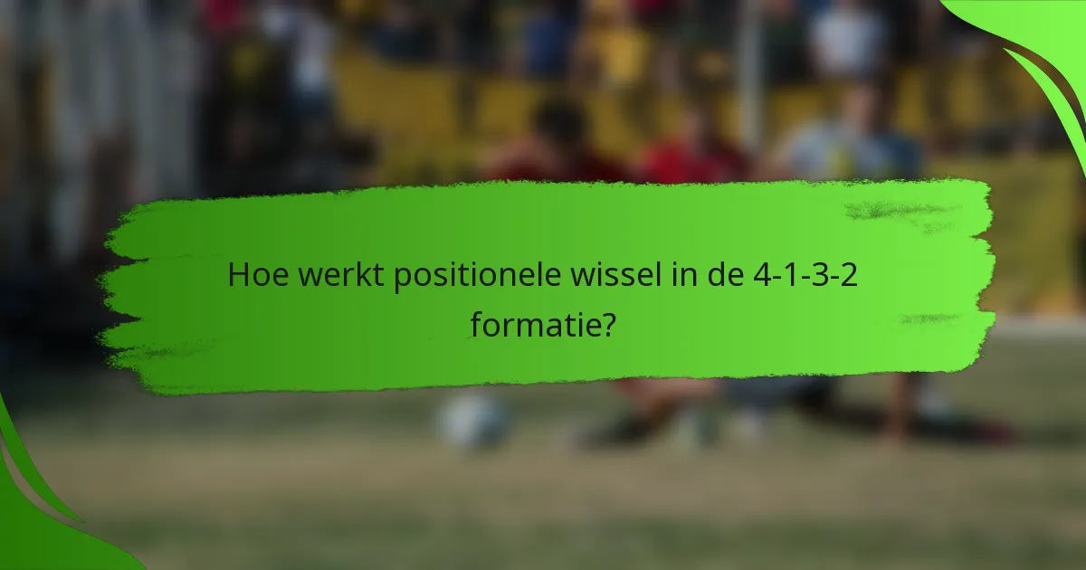 Hoe werkt positionele wissel in de 4-1-3-2 formatie?