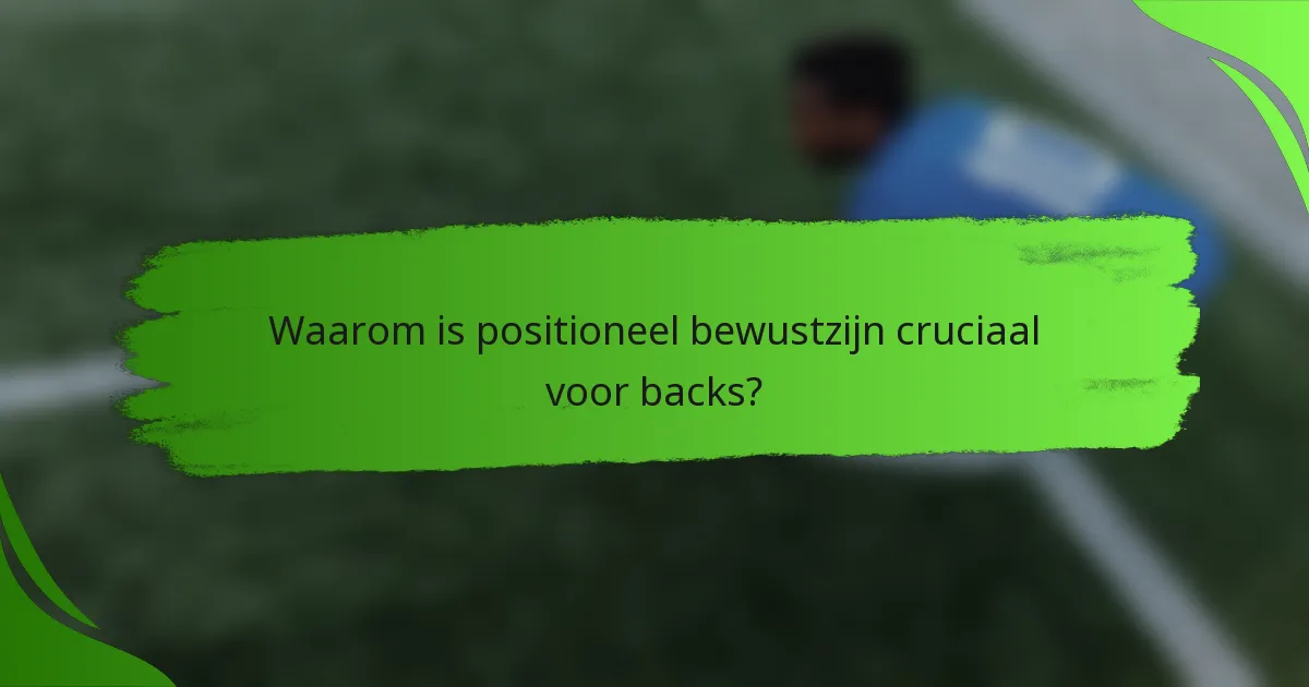 Waarom is positioneel bewustzijn cruciaal voor backs?