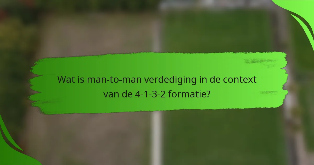 Wat is man-to-man verdediging in de context van de 4-1-3-2 formatie?