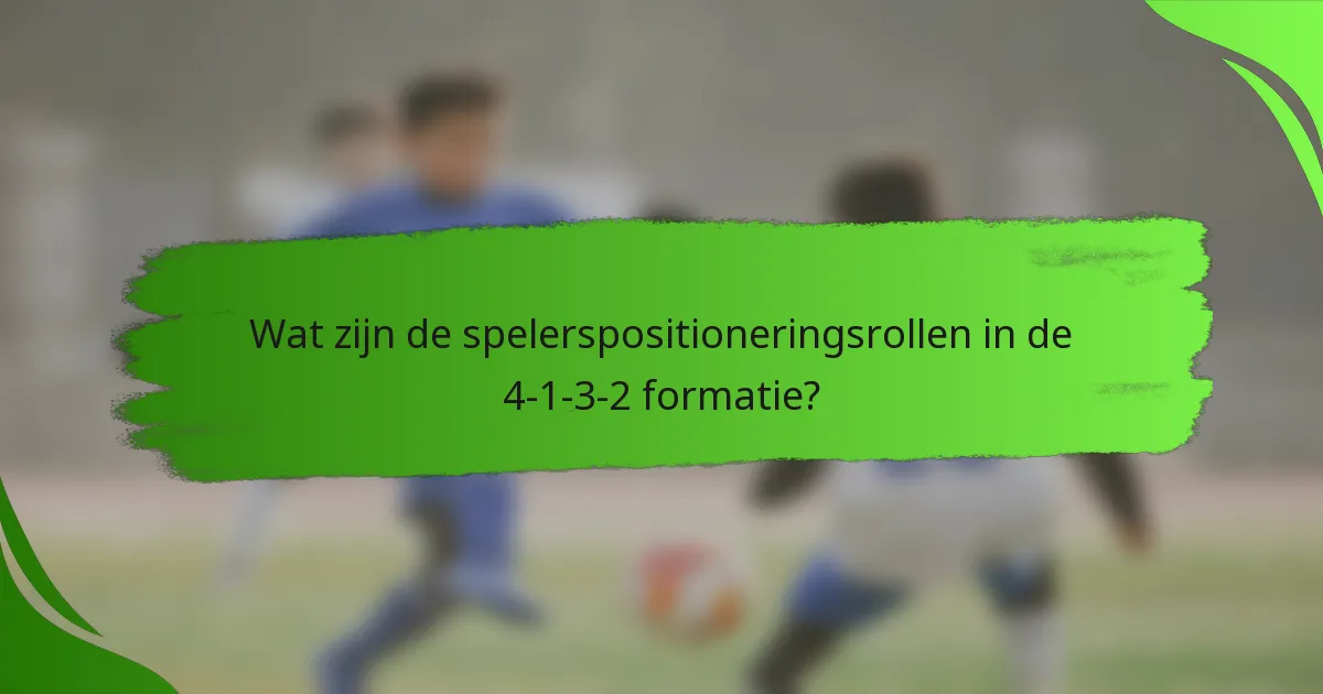 Wat zijn de spelerspositioneringsrollen in de 4-1-3-2 formatie?