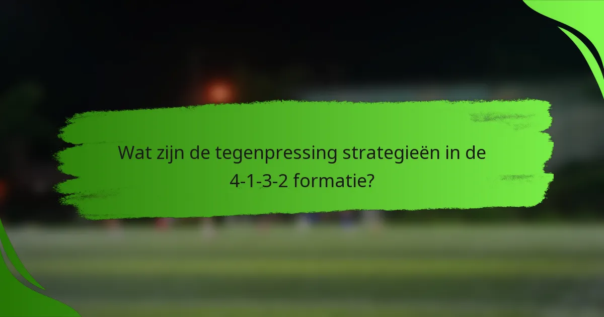Wat zijn de tegenpressing strategieën in de 4-1-3-2 formatie?