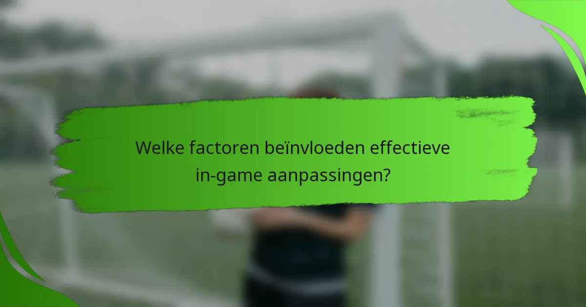 Welke factoren beïnvloeden effectieve in-game aanpassingen?